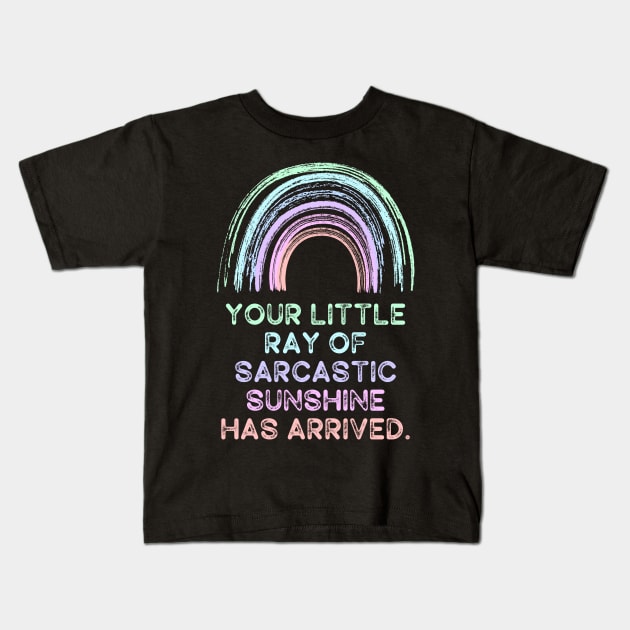 Your Little Ray of Sarcastic Sunshine Has Arrived Kids T-Shirt by Erin Decker Creative